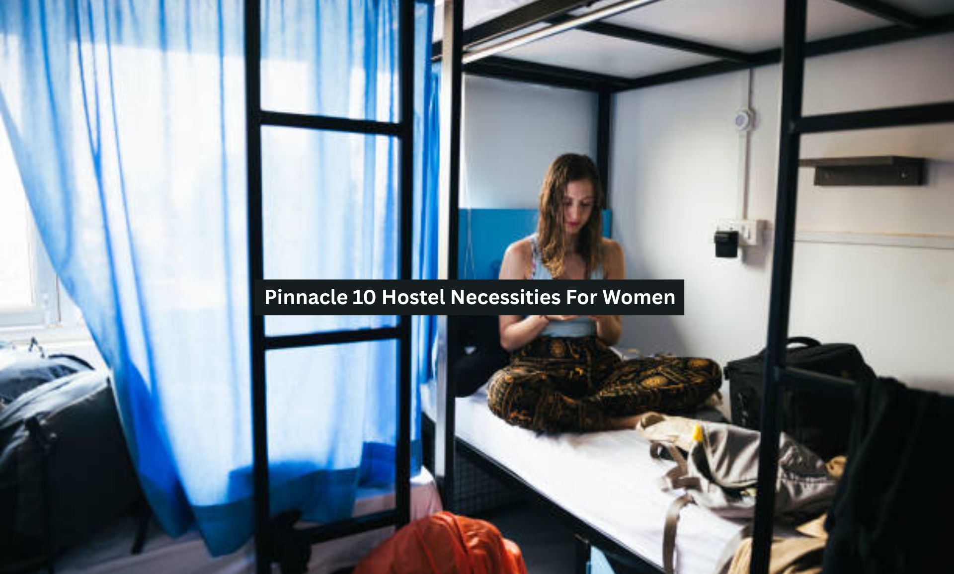 Pinnacle 10 Hostel Necessities For Women